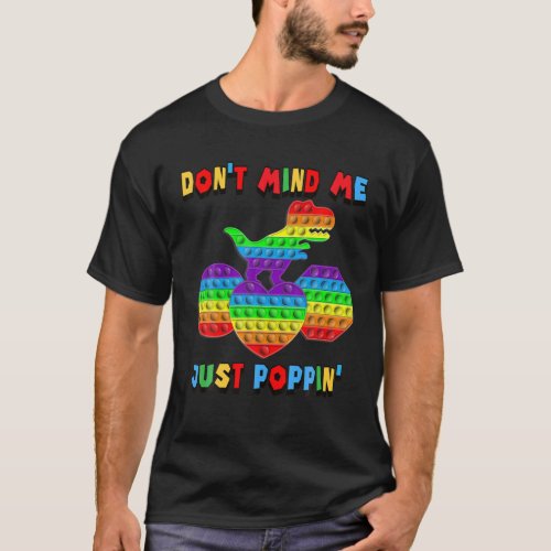 Dont Mind Me Just Poppin Funny Rex Fidget Sensor T_Shirt