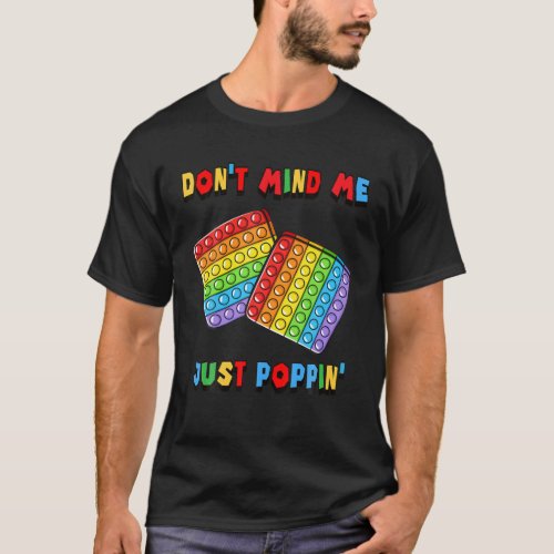 Dont Mind Me Just Poppin Funny Toy Fidget Sensor T_Shirt