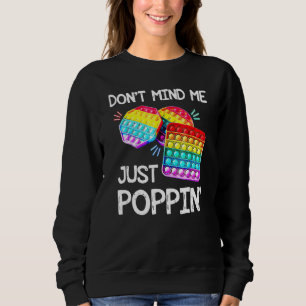 Dont Mind Me Just Popping Trendy Sensory Fidget To Sweatshirt