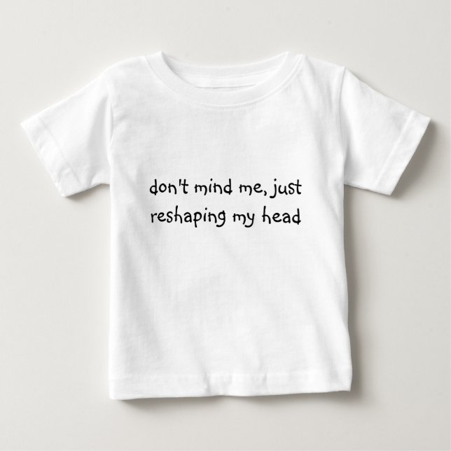 don't mind me, just reshaping my head baby T-Shirt (Front)