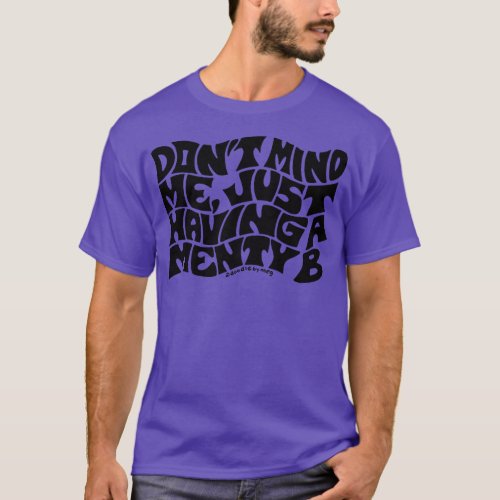 Dont Mind Me T_Shirt