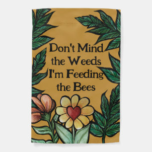 Don't mind the weeds I'm feeding the bees Garden Flag