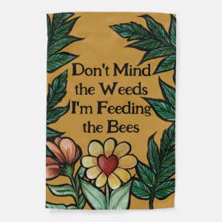 Don't mind the weeds I'm feeding the bees Garden Flag