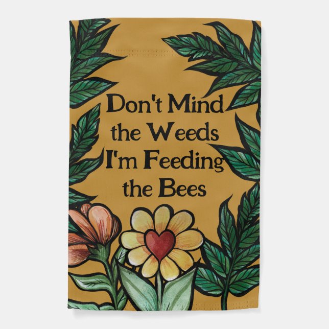 Don't mind the weeds I'm feeding the bees Garden Flag (Front)