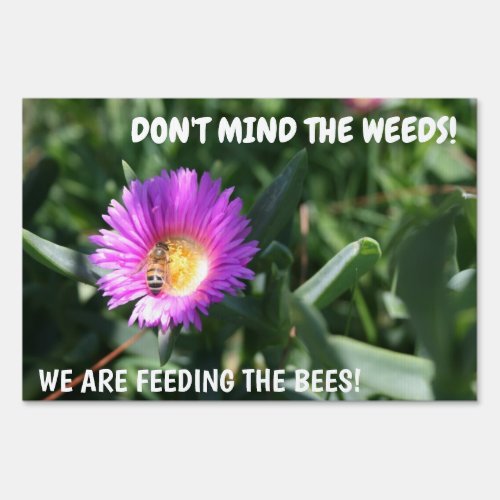 Dont mind the weeds We are feeding bees _ Sign