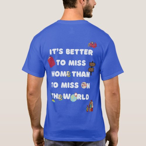 Dont miss on the world T_Shirt