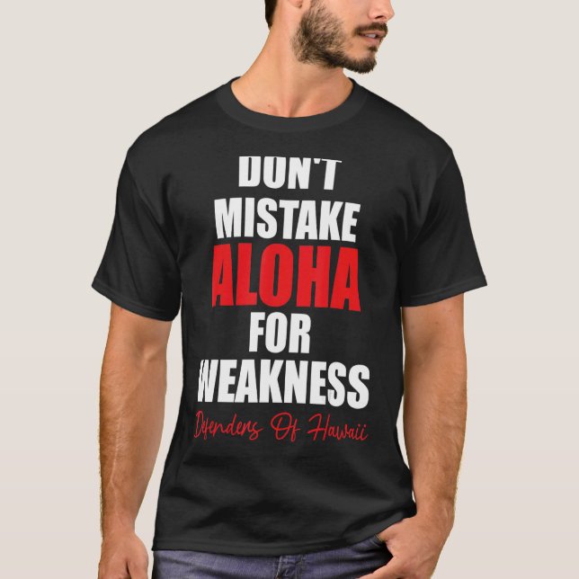 Don't Mistake Aloha For Weakness Defenders Of Hawa T-Shirt (Front)