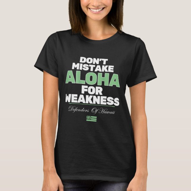 Don't Mistake Aloha For Weakness (on Back)  T-Shirt (Front)