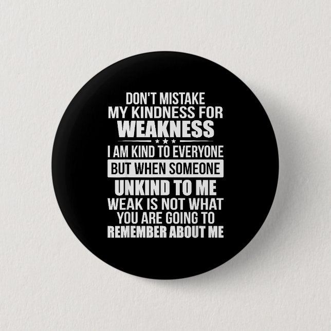 Don't Mistake My Kindness For Weakness  Button (Front)