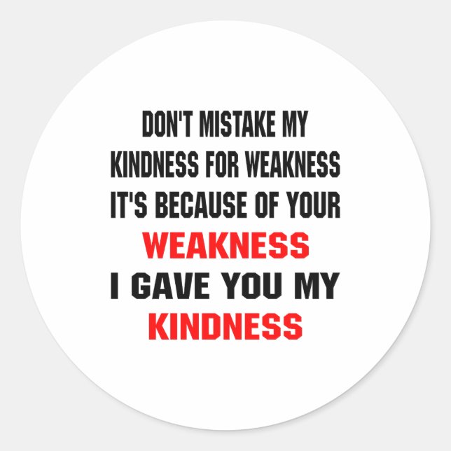 Dont Mistake My Kindness For Weakness  Classic Round Sticker (Front)