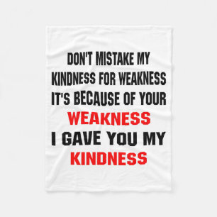 Dont Mistake My Kindness For Weakness  Fleece Blanket