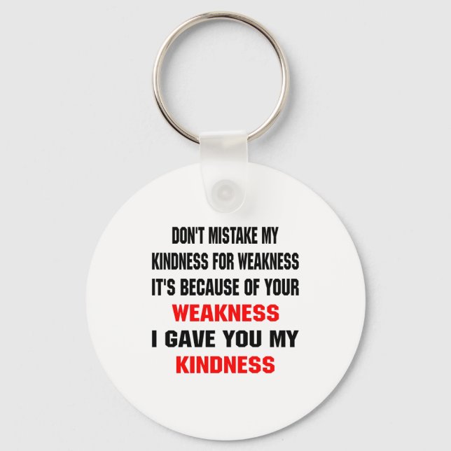 Dont Mistake My Kindness For Weakness  Keychain (Front)