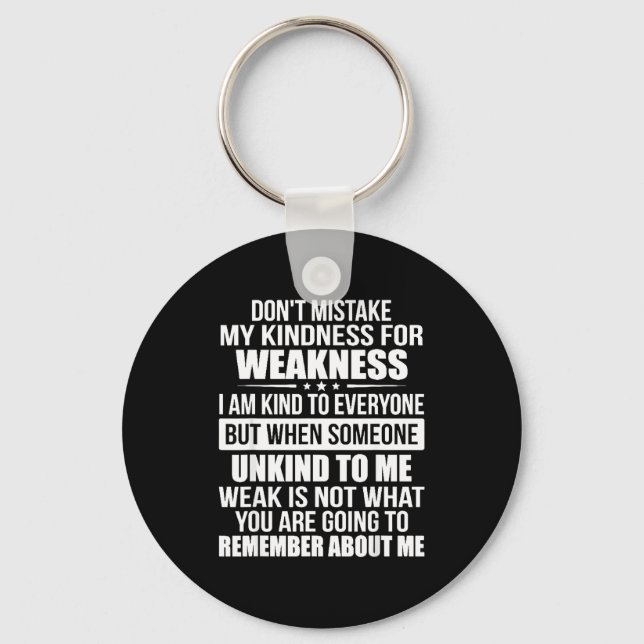 Don't Mistake My Kindness For Weakness  Keychain (Front)
