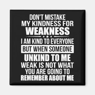 Don't Mistake My Kindness For Weakness  Magnet