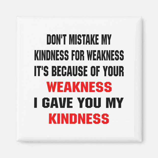 Dont Mistake My Kindness For Weakness  Magnet (Front)