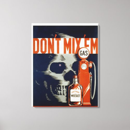 Dont mix them   alcohol and gasoline     canvas print