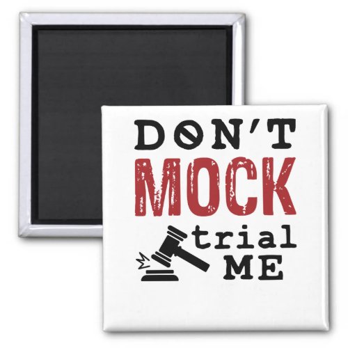 Dont Mock Trial Me Magnet