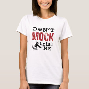 Don't Mock Trial Me T-Shirt