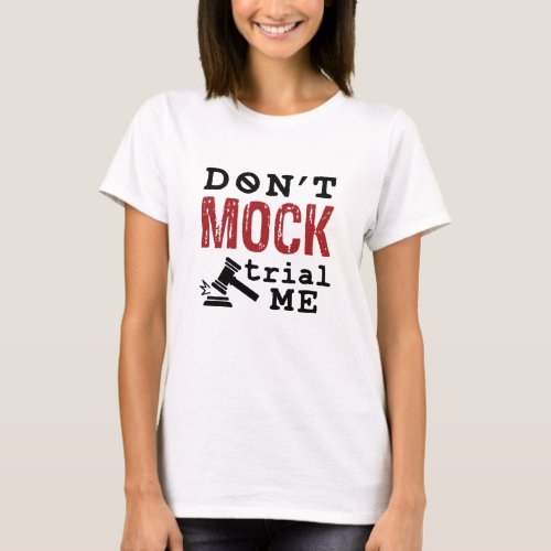 Dont Mock Trial Me T_Shirt