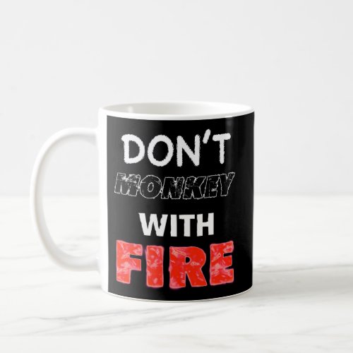 DonT Monkey With Fire Coffee Mug
