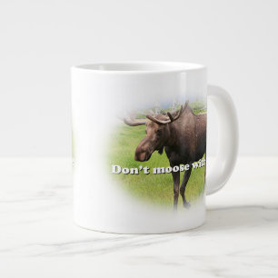 Don't moose with me, Alaskan moose Giant Coffee Mug