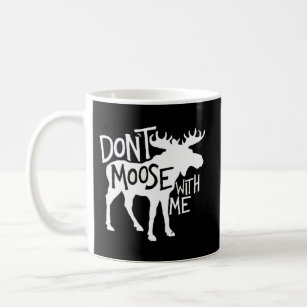 Don'T Moose With Me Awesome Moose Coffee Mug