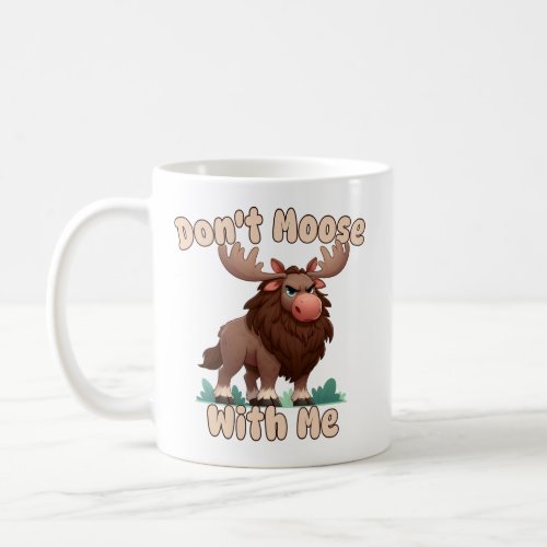 Dont Moose With Me Coffee Mug