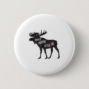Don't Moose With Me Distressed Animal Lover Gift  Button