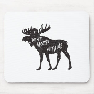 Don't Moose With Me Distressed Animal Lover Gift Mouse Pad