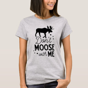 Don't Moose With Me Outdoors Alaska Animal Nature T-Shirt