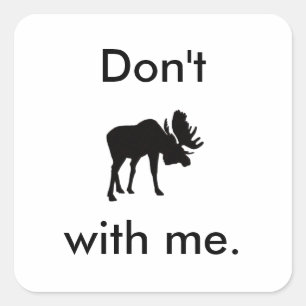 Don't Moose with Me Sticker