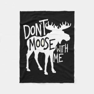 Don't Moose With Me Tee Cute Moose Funny Design Mo Fleece Blanket