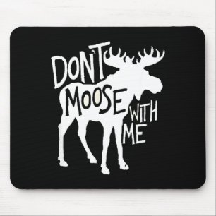 Don't Moose With Me Tee Cute Moose Funny Design Mo Mouse Pad