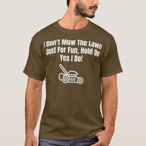 Dont Mow The Lawn Just For Fun T_Shirt