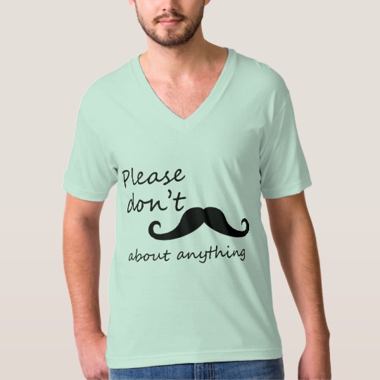 Don't mustache me anything. T-Shirt