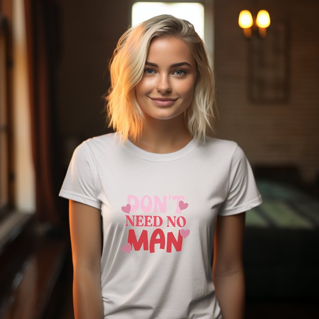 Don't Need A Man Valentines Day  T-Shirt (Anti Valentines Day Tshirt)