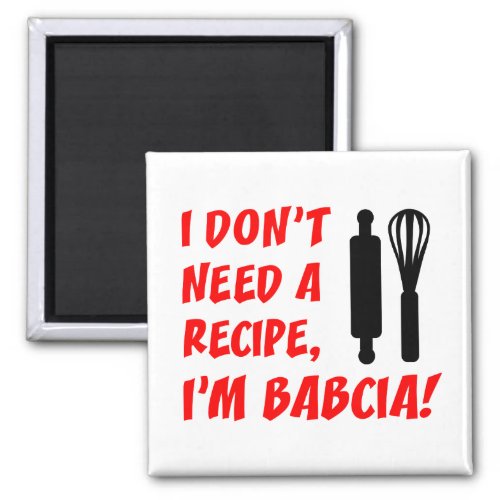 Dont Need A Recipe Babcia Polish Grandmother Magnet
