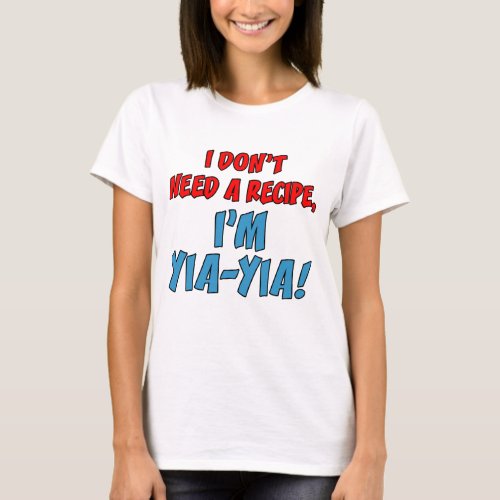 Dont Need A Recipe Yia_Yia T_Shirt