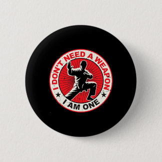 Dont Need A Weapon Karate Martial Arts Taekwondo Button