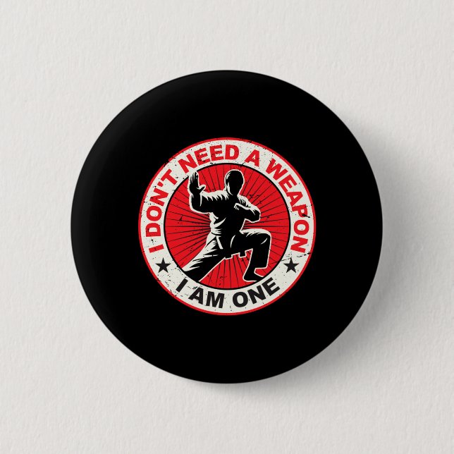 Dont Need A Weapon Karate Martial Arts Taekwondo Button (Front)