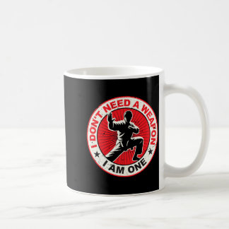 Dont Need A Weapon Karate Martial Arts Taekwondo Coffee Mug