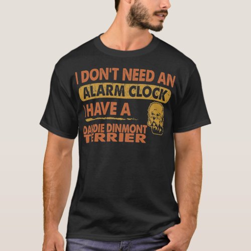 Dont Need Alarm Clock Dandie Dinmont Terrier T_Shirt
