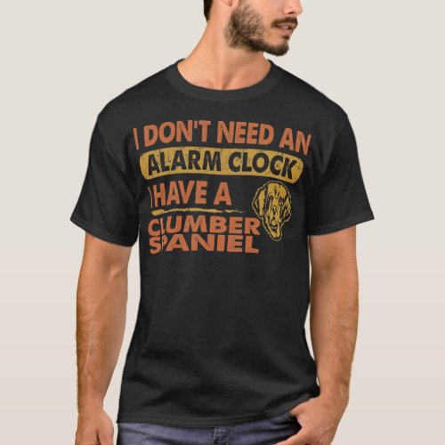 Dont Need Alarm Clock I Have Clumber Spaniel T_Shirt
