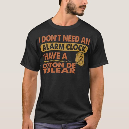 Dont Need Alarm Clock I Have Coton de Tulear T_Shirt