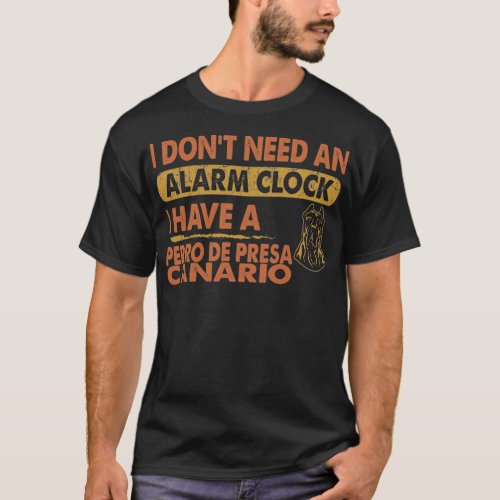 Dont Need Alarm Clock Perro de Presa Canario T_Shirt