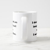 Don't need an inspirational quote Fun Coffee Quote Giant Coffee Mug (Back)