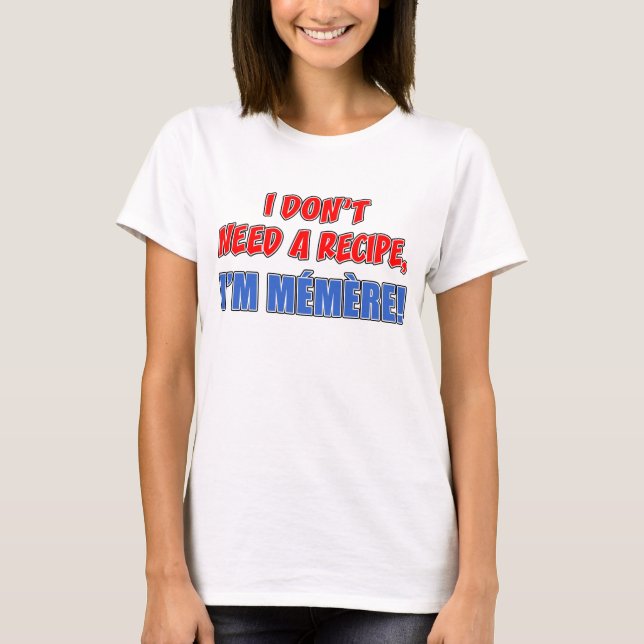 Don't Need Recipe Memere T-Shirt (Front)