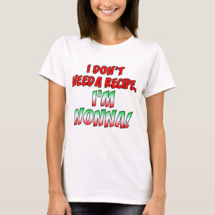 Don't Need Recipe Nonna T-Shirt