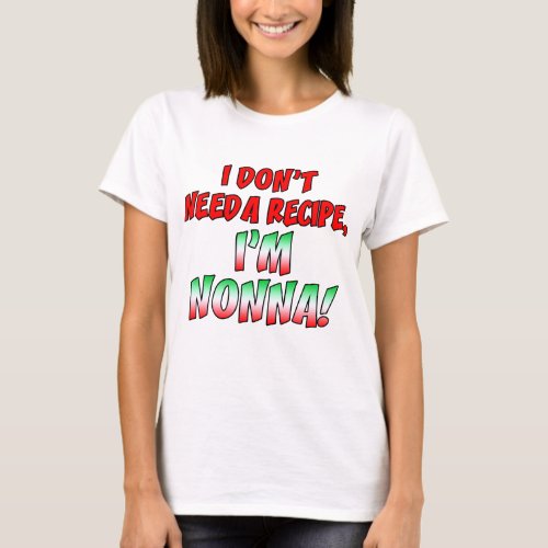 Dont Need Recipe Nonna T_Shirt