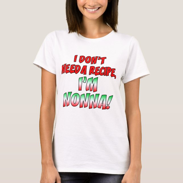 Don't Need Recipe Nonna T-Shirt (Front)
